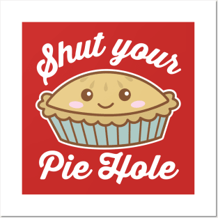 Shut Your Pie Hole Posters and Art